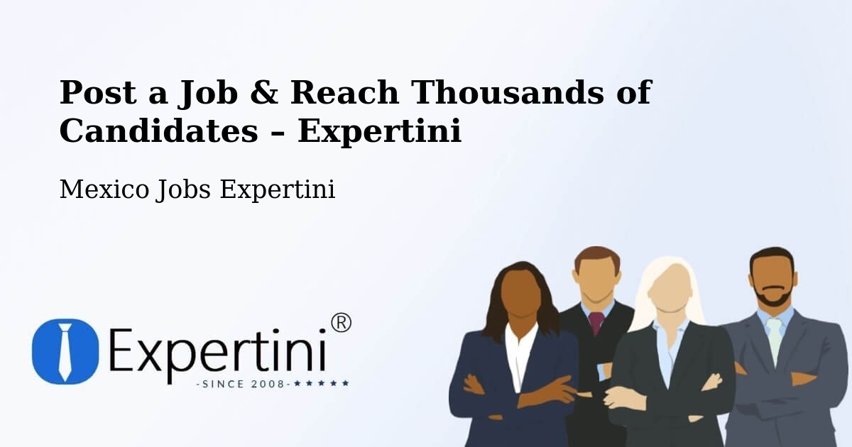 Post a Job in Cuetzalan – Hire the Right Talent - Cuetzalan, Mexico Jobs Expertini