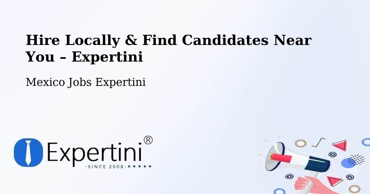 Hire Locally in Cuetzalan – Find Qualified Candidates Near You - Cuetzalan, Mexico Jobs Expertini