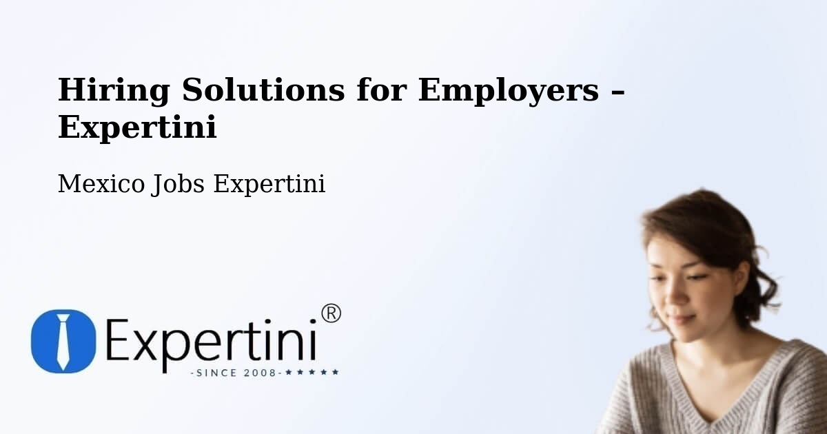 Hiring Solutions for Employers in Cuetzalan - Cuetzalan, Mexico Jobs Expertini